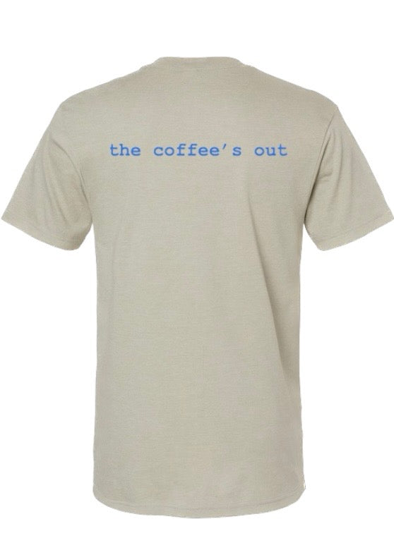 The Coffee’s Out T-Shirts